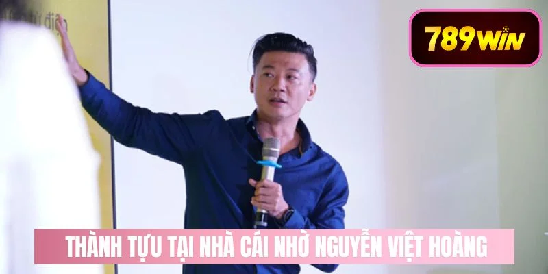 Những thành tựu tại nhà cái nhờ giám đốc Nguyễn Việt Hoàng