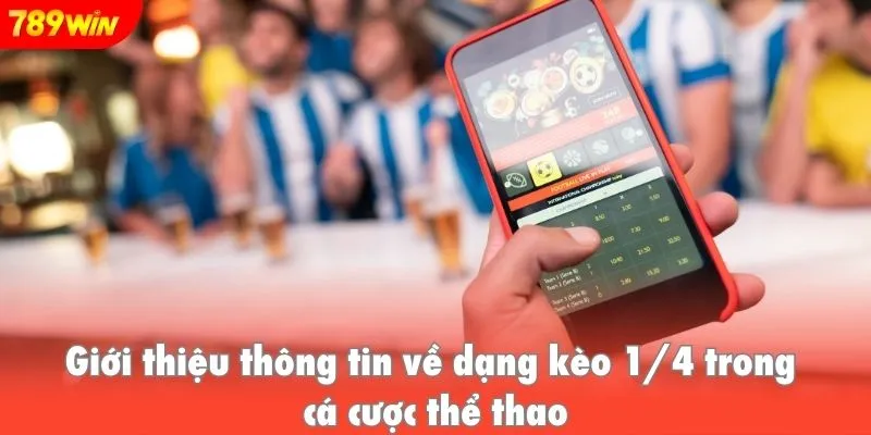 Giới thiệu thông tin về dạng kèo 1/4 trong cá cược thể thao