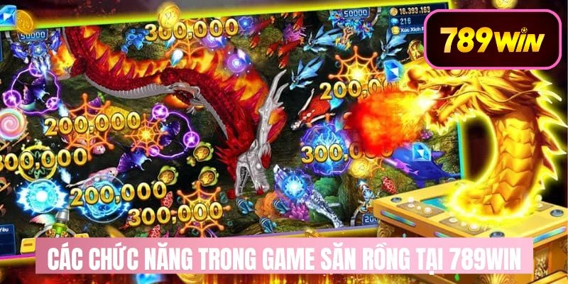 Top các chức năng trong game săn rồng tại 789WIN